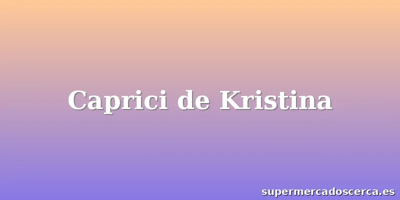 Caprici de Kristina