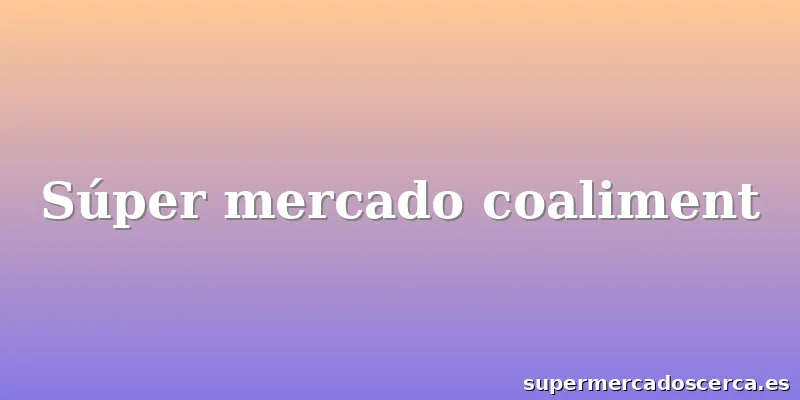 Súper mercado coaliment