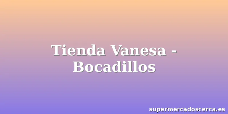 Tienda Vanesa - Bocadillos