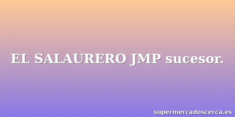 EL SALAURERO JMP sucesor.