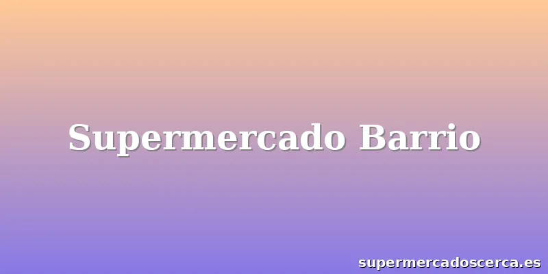 Supermercado Barrio