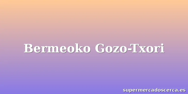 Bermeoko Gozo-Txori