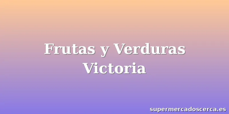 Frutas y Verduras Victoria