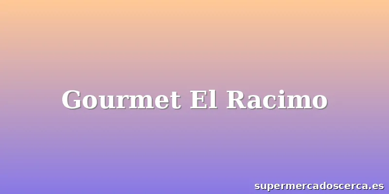 Gourmet El Racimo