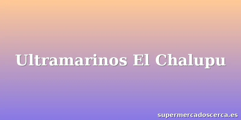 Ultramarinos El Chalupu