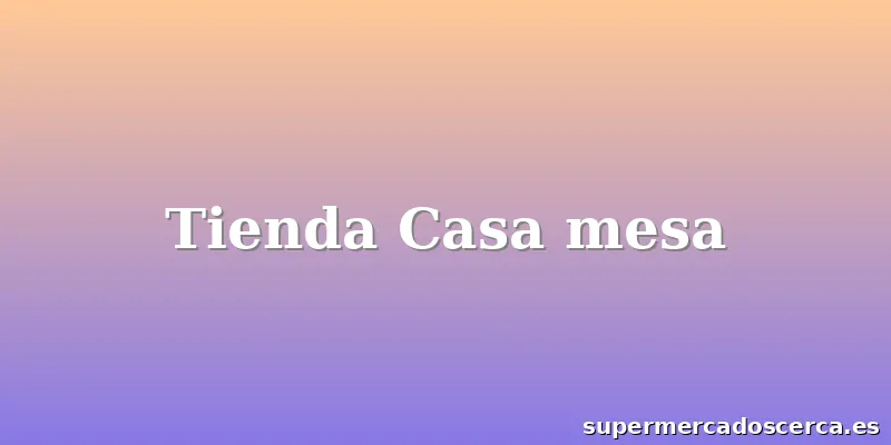Tienda Casa mesa