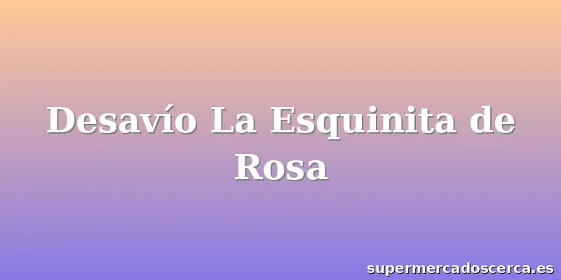 Desavío La Esquinita de Rosa