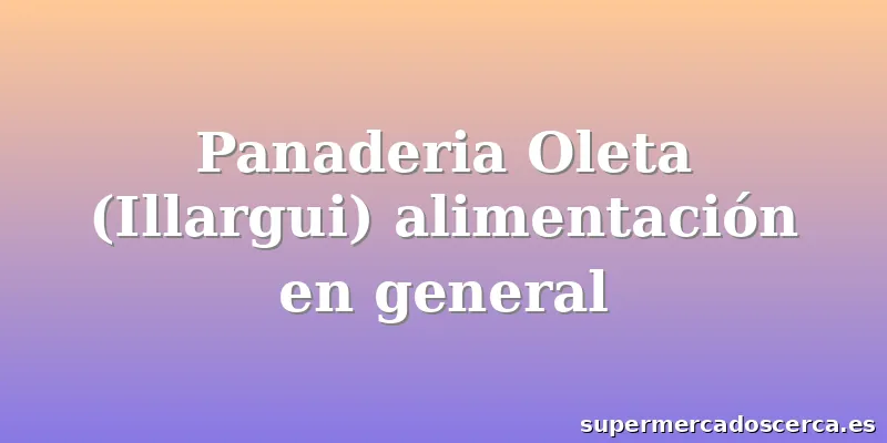 Panaderia Oleta (Illargui) alimentación en general