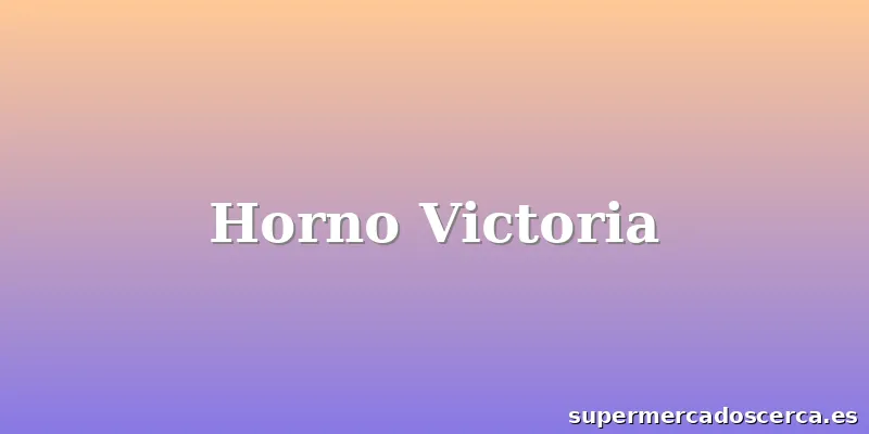 Horno Victoria