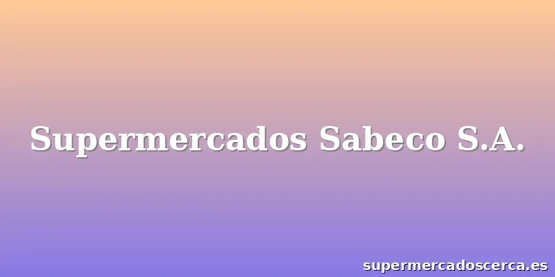 Supermercados Sabeco S.A.