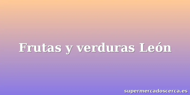 Frutas y verduras León