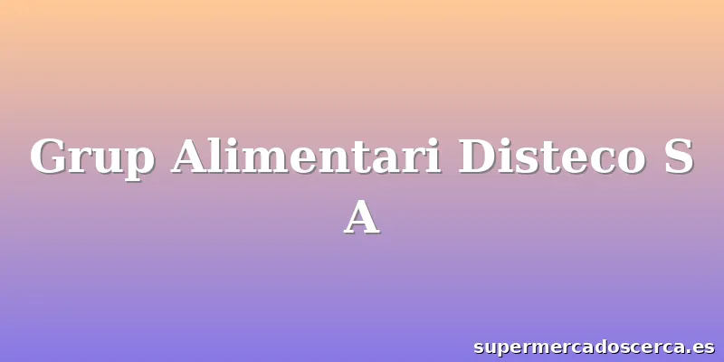 Grup Alimentari Disteco S A