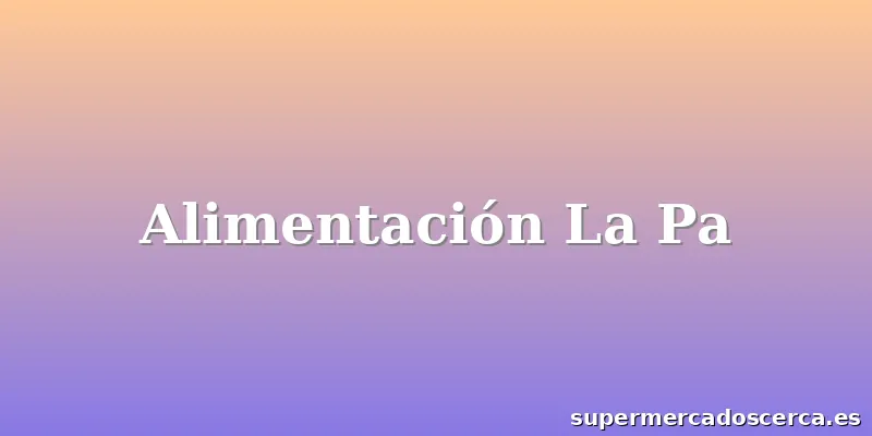 Alimentación La Pa
