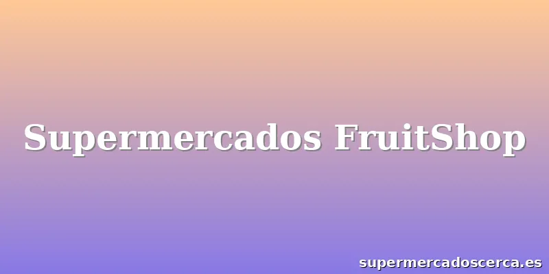Supermercados FruitShop