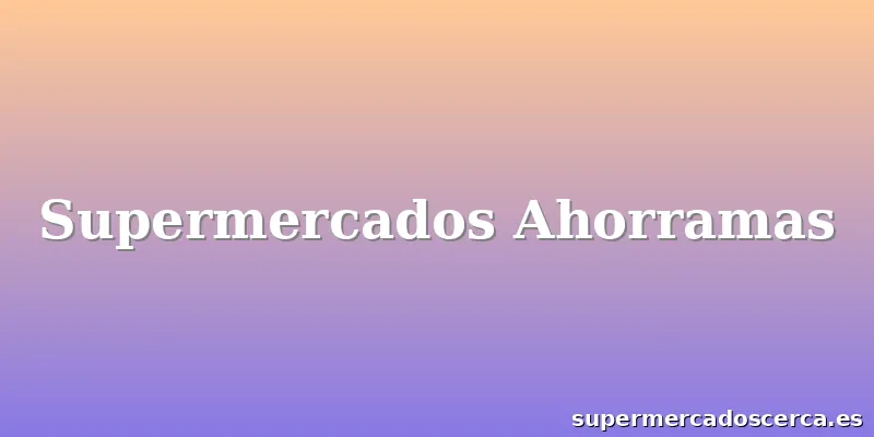 Supermercados Ahorramas
