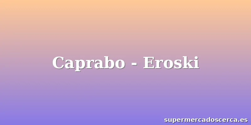Caprabo - Eroski