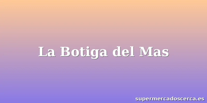 La Botiga del Mas