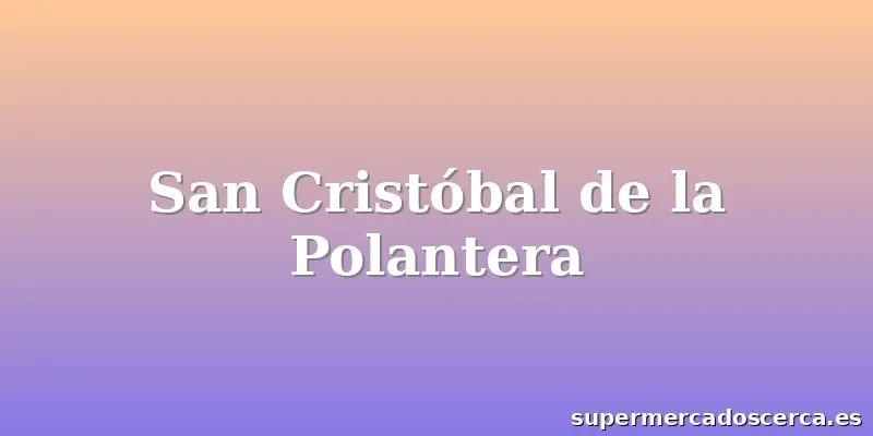 San Cristóbal de la Polantera