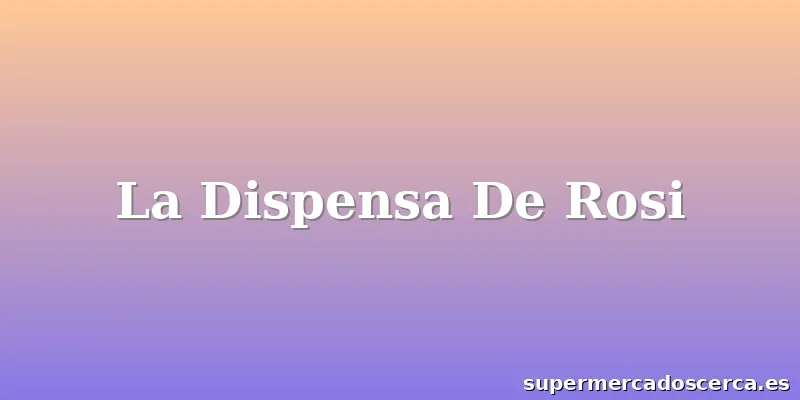 La Dispensa De Rosi