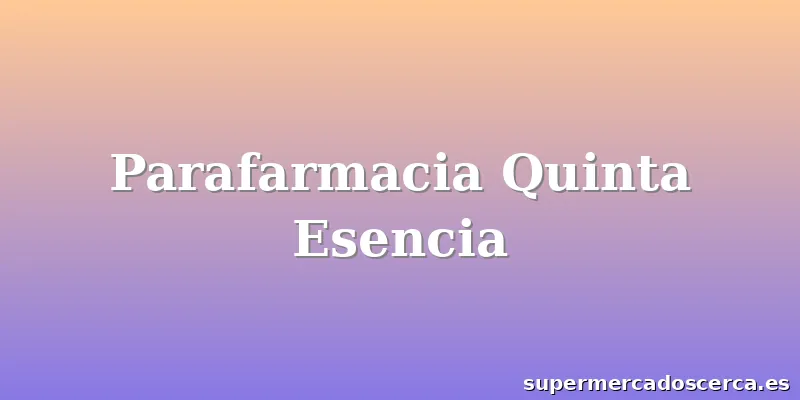 Parafarmacia Quinta Esencia