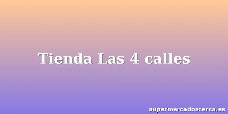 Tienda Las 4 calles