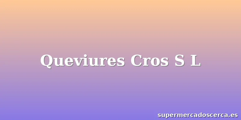 Queviures Cros S L