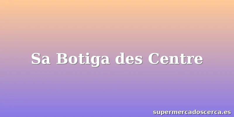 Sa Botiga des Centre