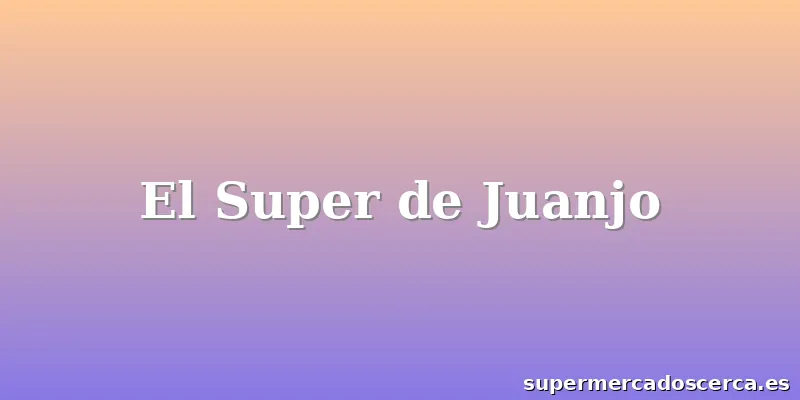 El Super de Juanjo