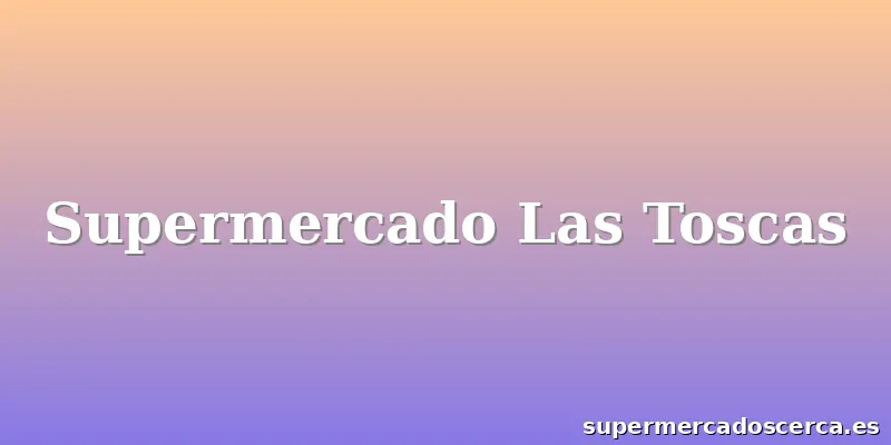 Supermercado Las Toscas