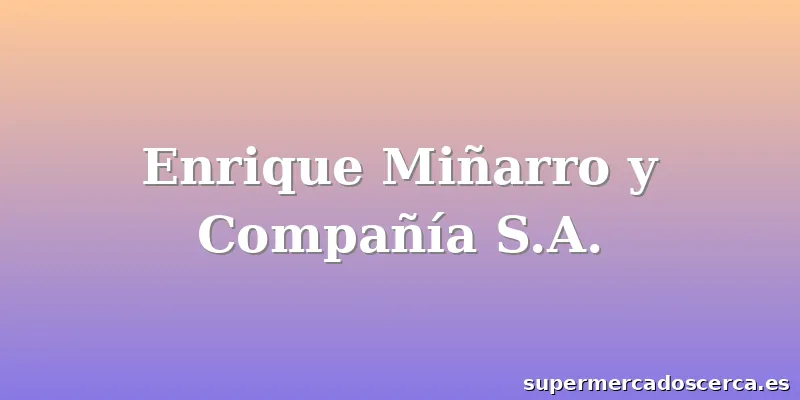 Enrique Miñarro y Compañía S.A.