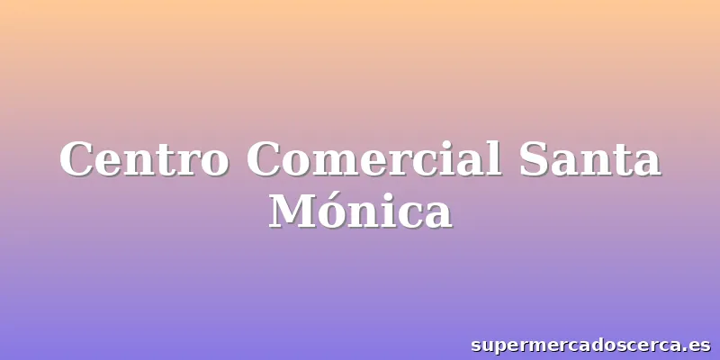 Centro Comercial Santa Mónica