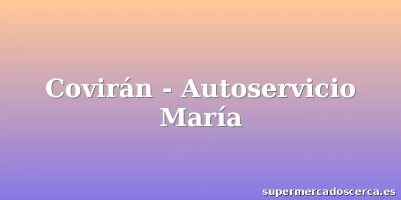 Covirán - Autoservicio María