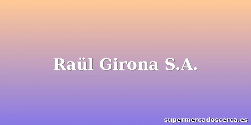 Raül Girona S.A.