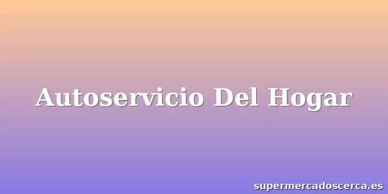 Autoservicio Del Hogar