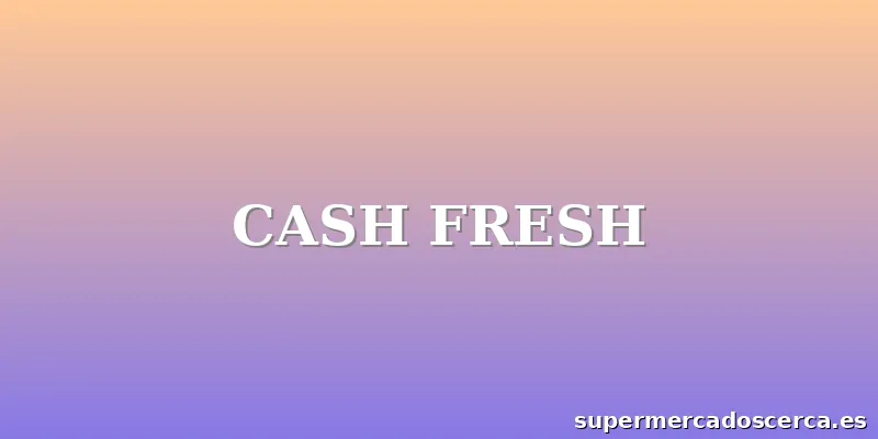 CASH FRESH