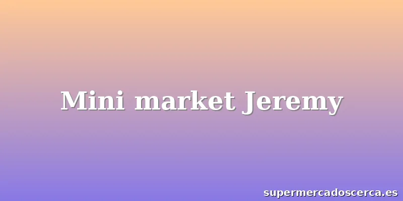 Mini market Jeremy