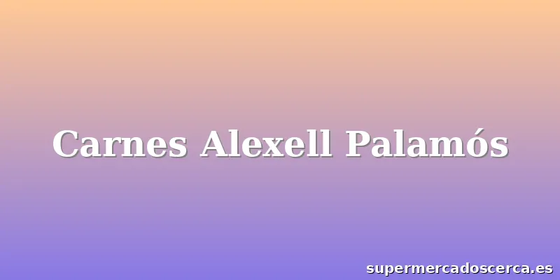 Carnes Alexell Palamós