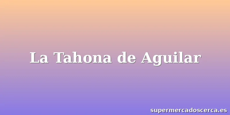 La Tahona de Aguilar
