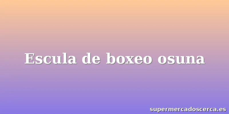 Escula de boxeo osuna