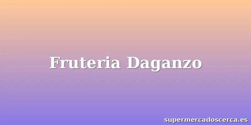 Fruteria Daganzo