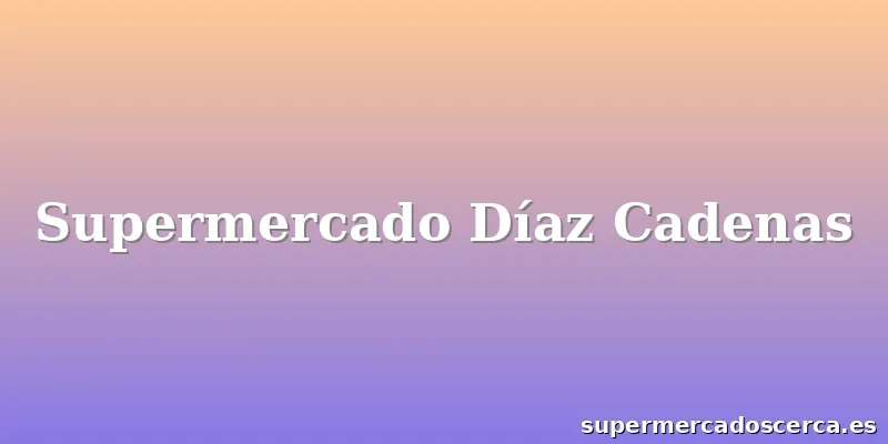 Supermercado Díaz Cadenas