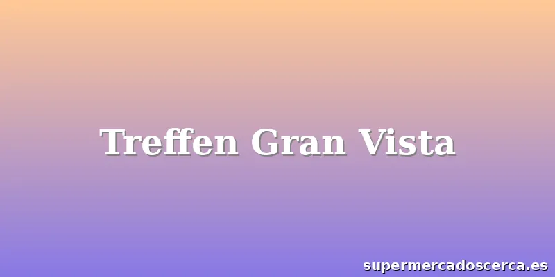 Treffen Gran Vista