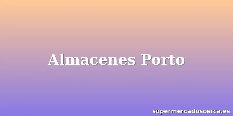Almacenes Porto