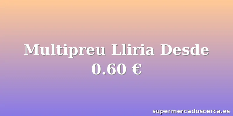 Multipreu Lliria Desde 0.60 €