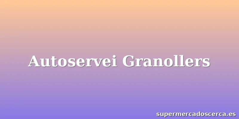 Autoservei Granollers