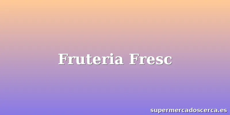 Fruteria Fresc