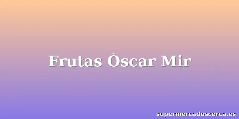 Frutas Òscar Mir