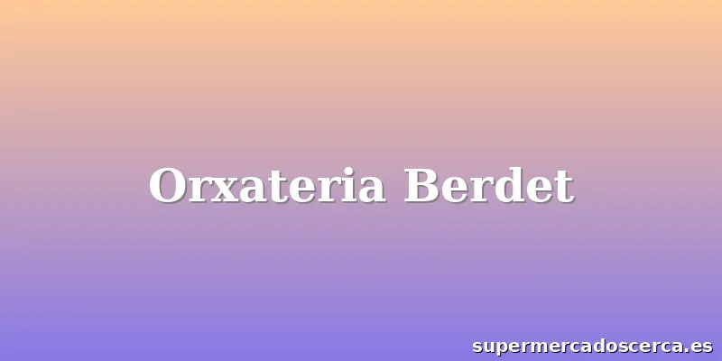 Orxateria Berdet