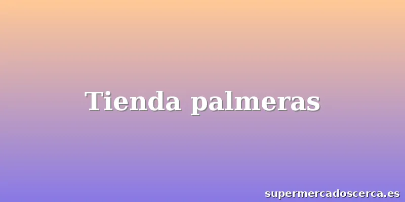 Tienda palmeras