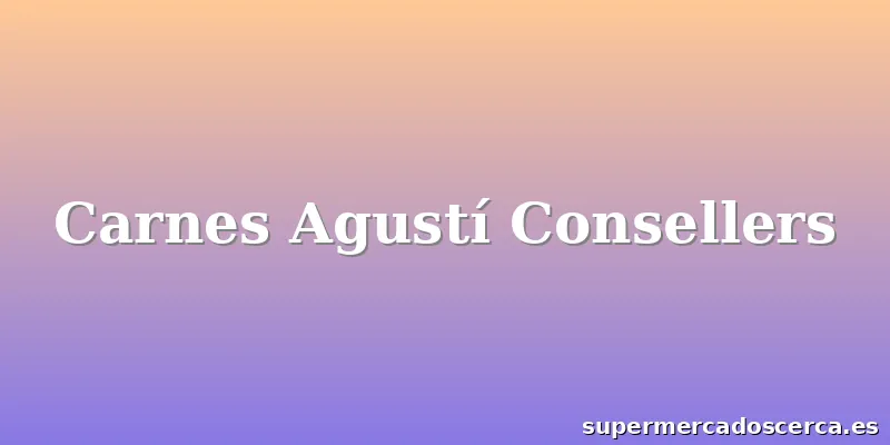 Carnes Agustí Consellers